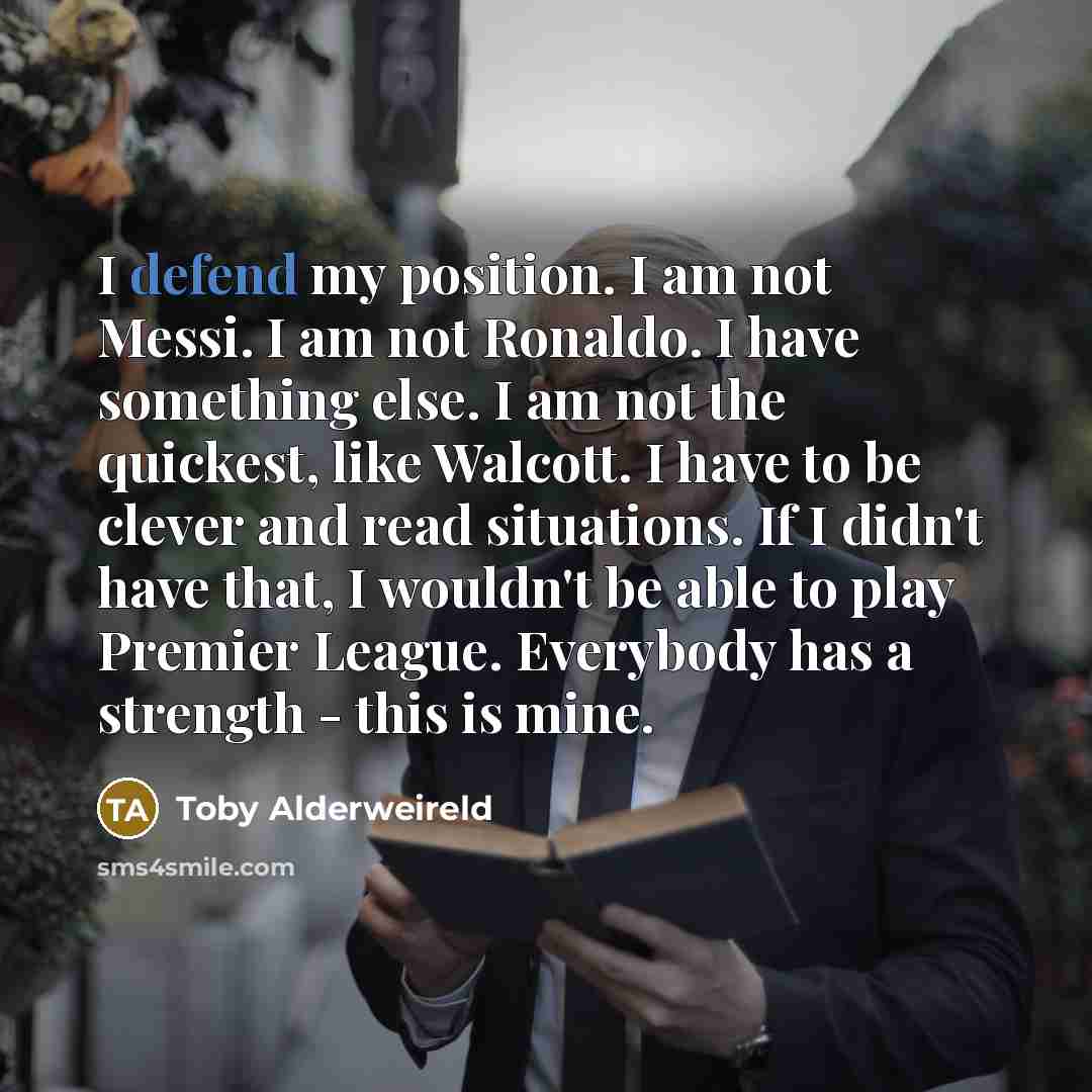 “I defend my position. I am not Messi. I am…” quote by Toby Alderweireld