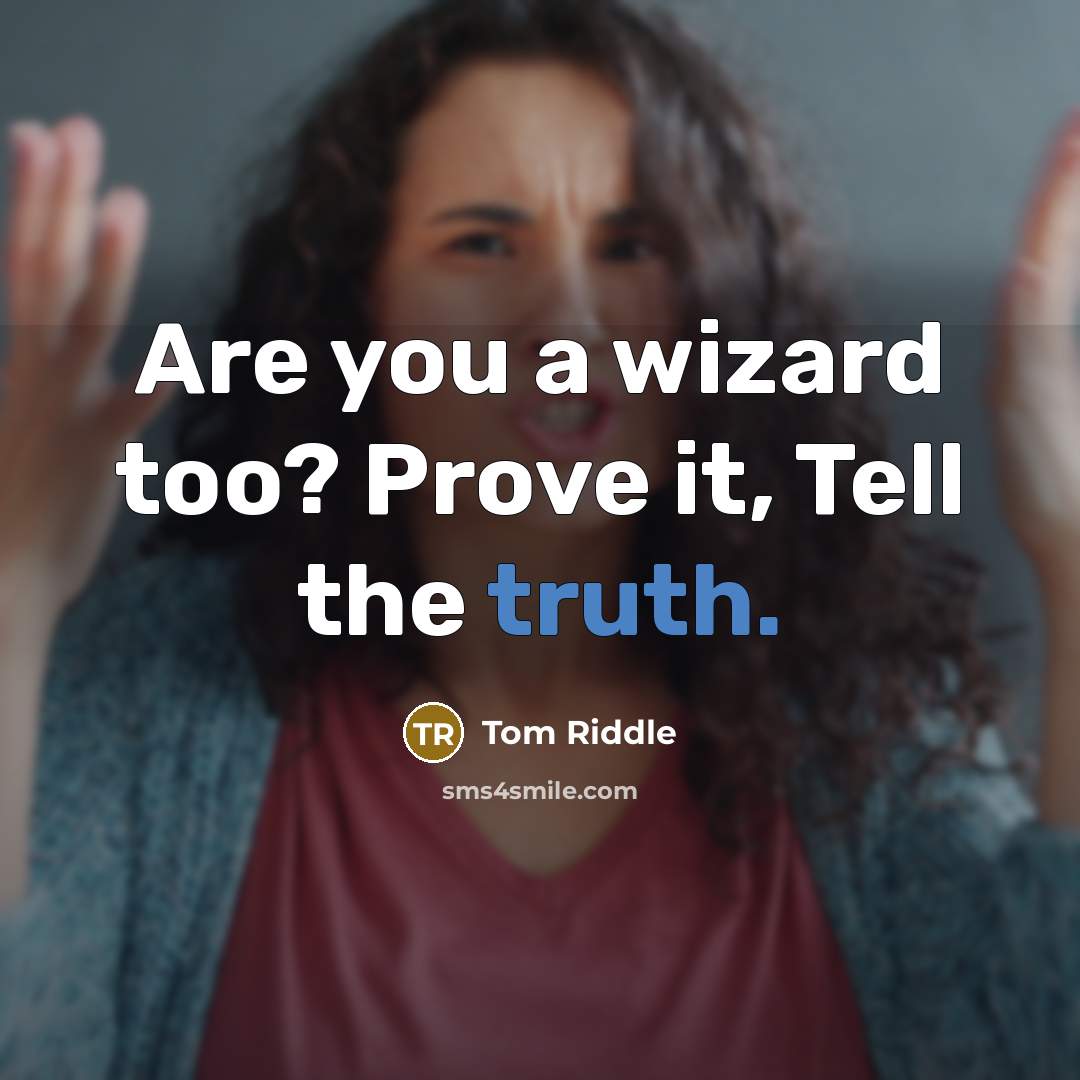 “Are you a wizard too? Prove it, Tell the truth.…” quote by Tom Riddle