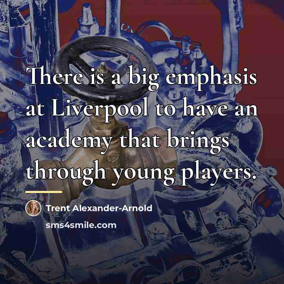 “There is a big emphasis at Liverpool to have an…” quote by Trent Alexander-Arnold