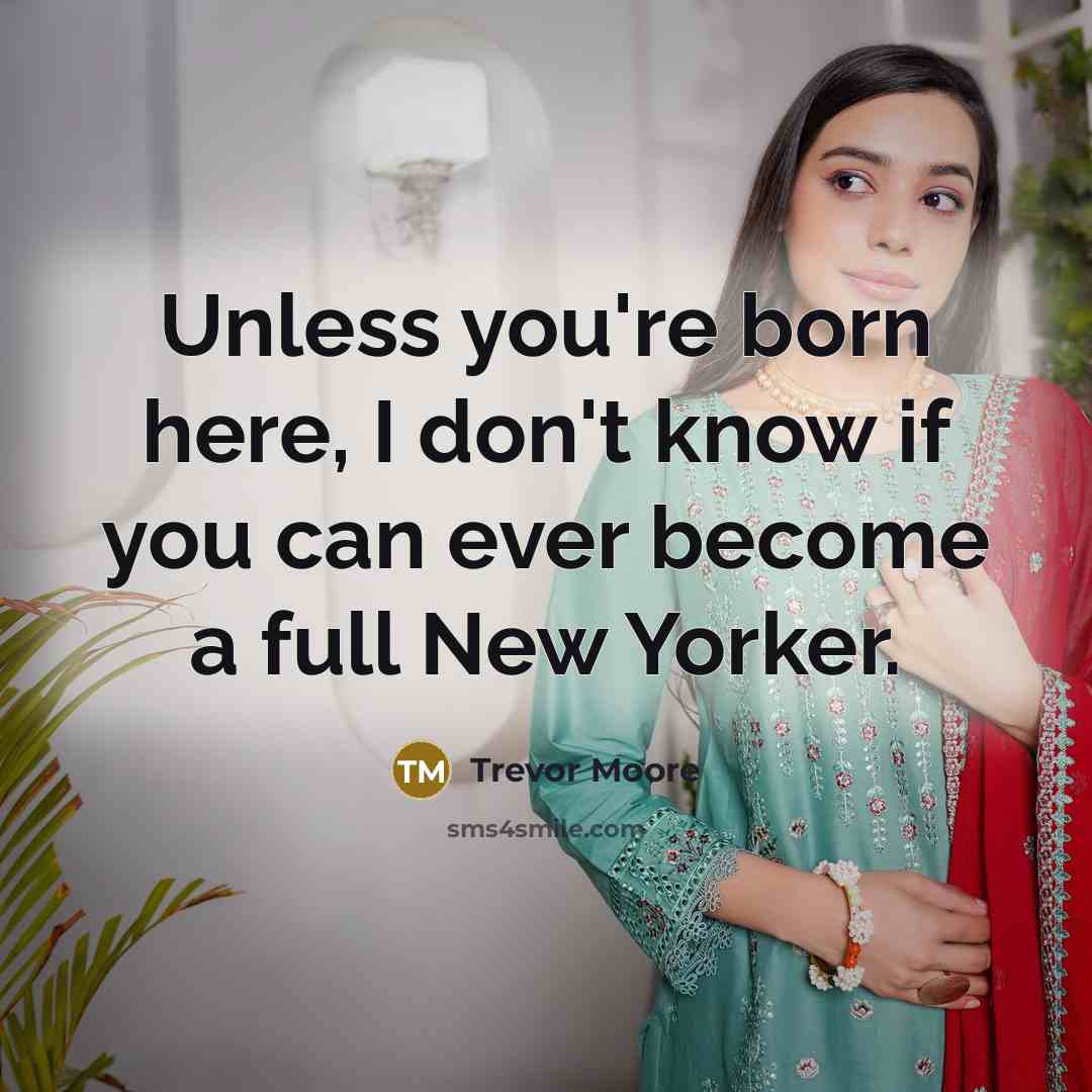 “Unless you're born here, I don't know if you can…” quote by Trevor Moore