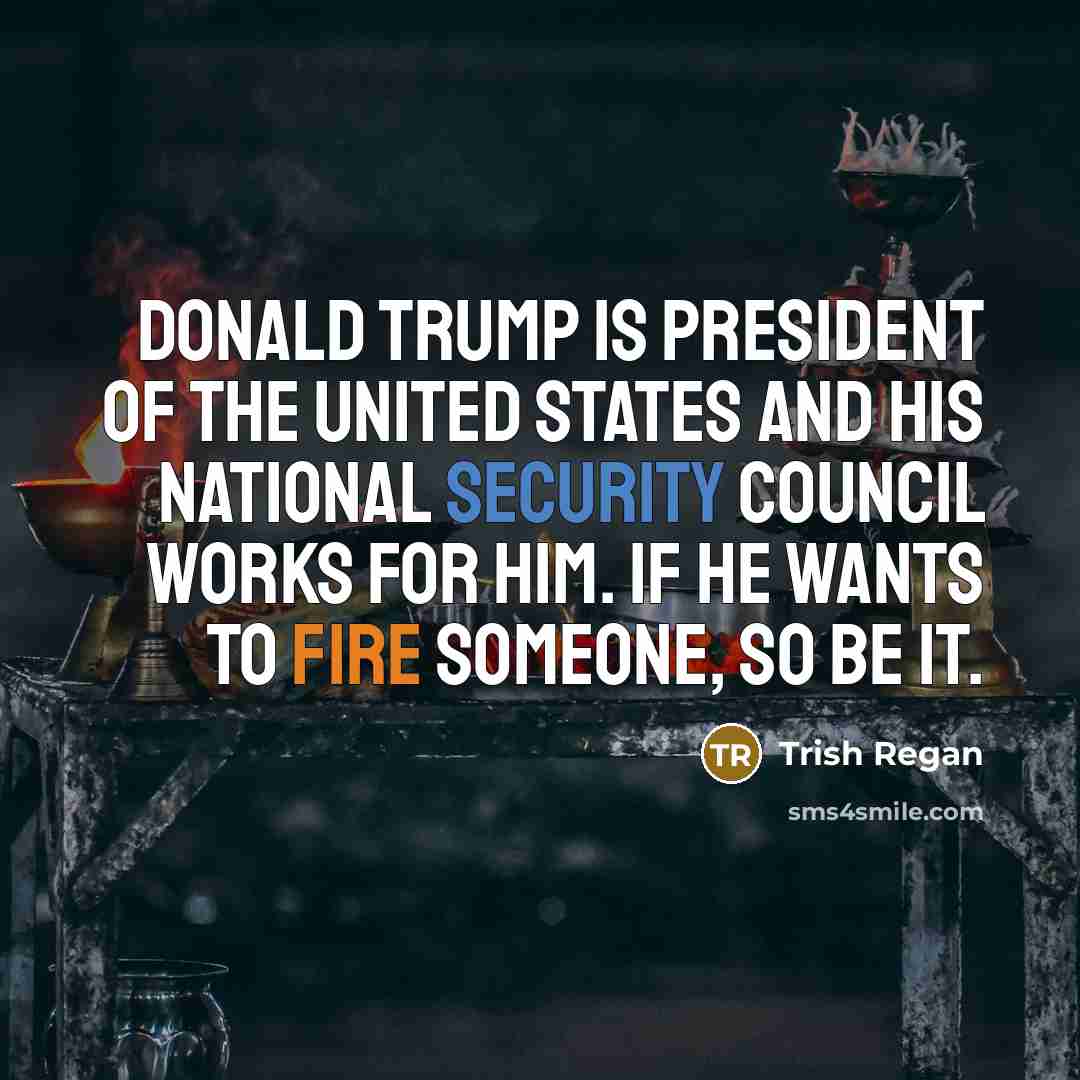 “Donald Trump is President of the United States and his…” quote by Trish Regan
