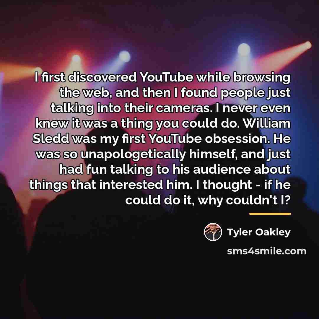 “I first discovered YouTube while browsing the web, and then…” quote by Tyler Oakley