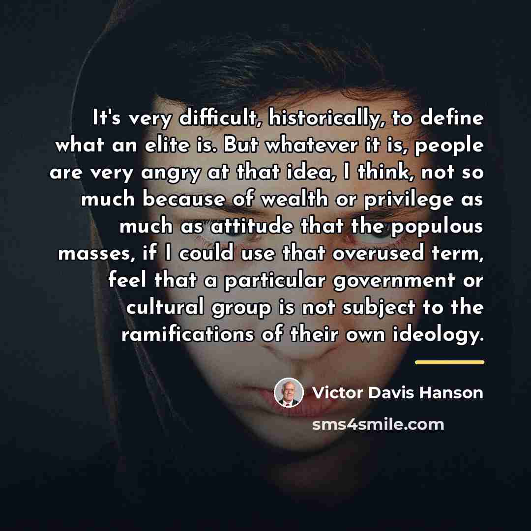 “It's very difficult, historically, to define what an elite is.…” quote by Victor Davis Hanson