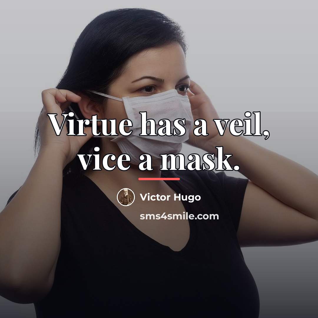 “Virtue has a veil, vice a mask.…” quote by Victor Hugo