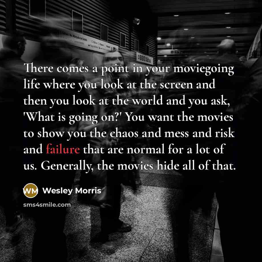 “There comes a point in your moviegoing life where you…” quote by Wesley Morris