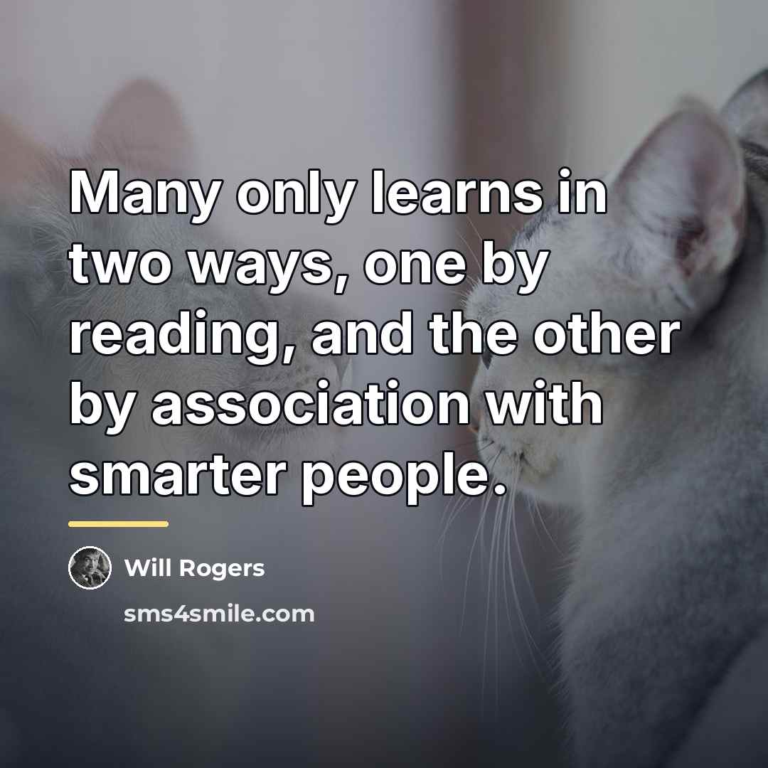 “Many only learns in two ways, one by reading, and…” quote by Will Rogers