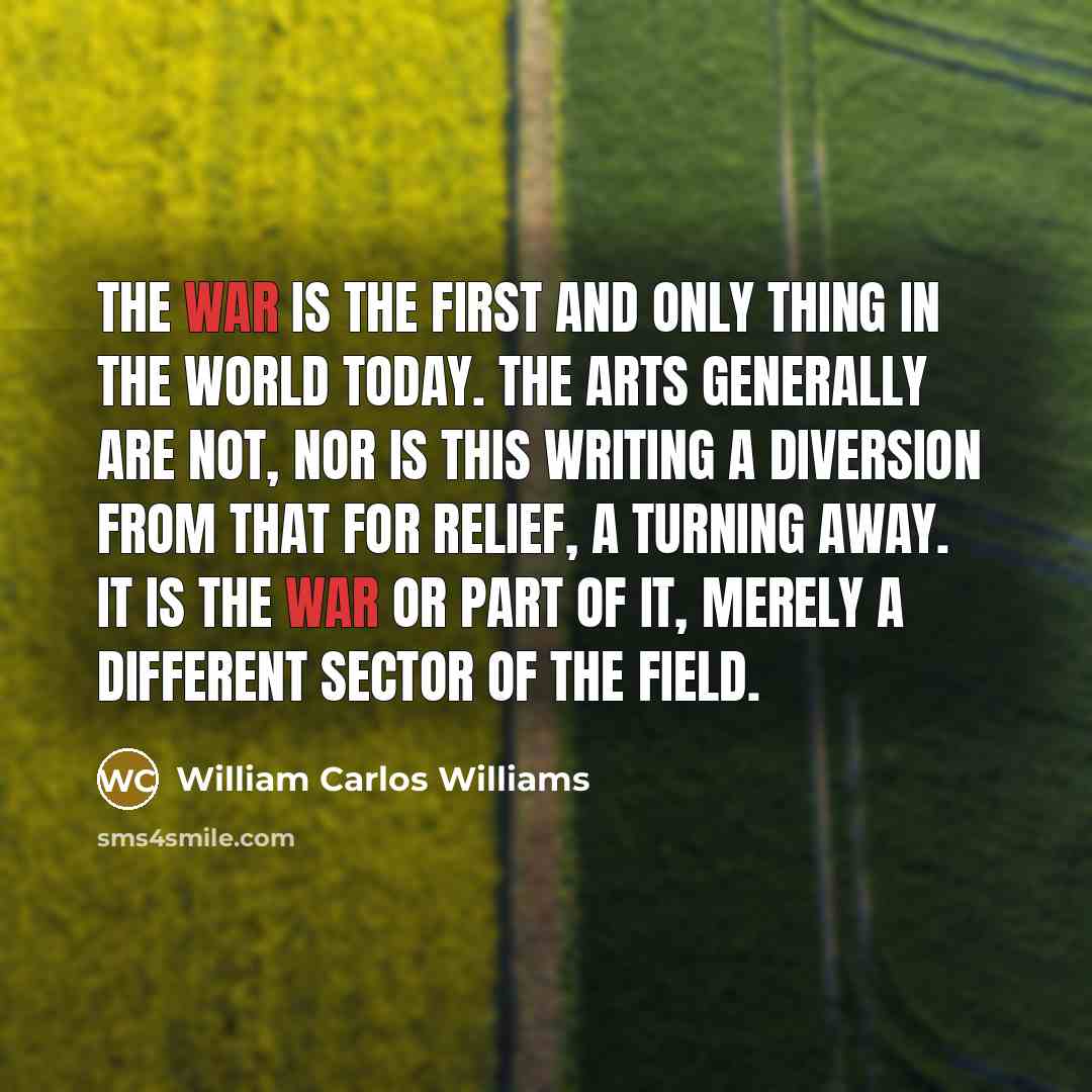 “The War is the first and only thing in the…” quote by William Carlos Williams