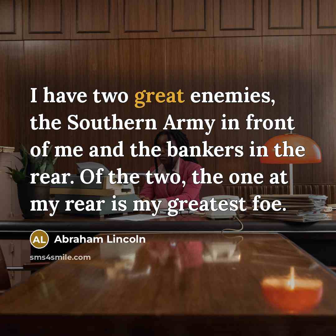“I have two great enemies, the Southern Army in front…” quote by Abraham Lincoln