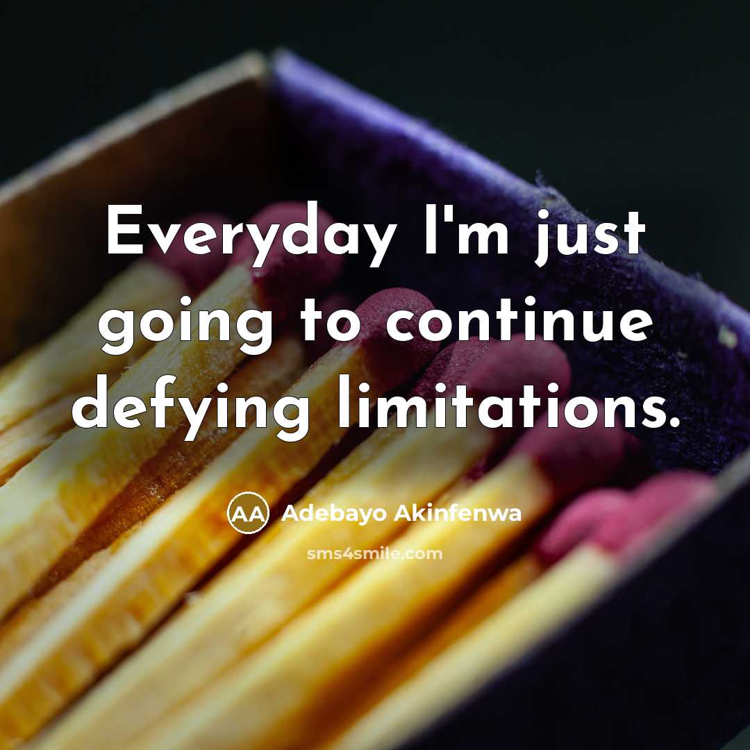 “Everyday I'm just going to continue defying limitations.…” quote by Adebayo Akinfenwa