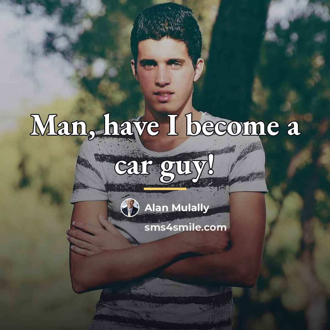 “Man, have I become a car guy!…” quote by Alan Mulally