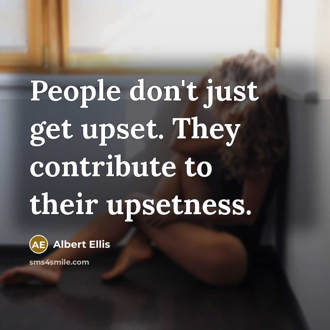 “People don't just get upset. They contribute to their upsetness.…” quote by Albert Ellis
