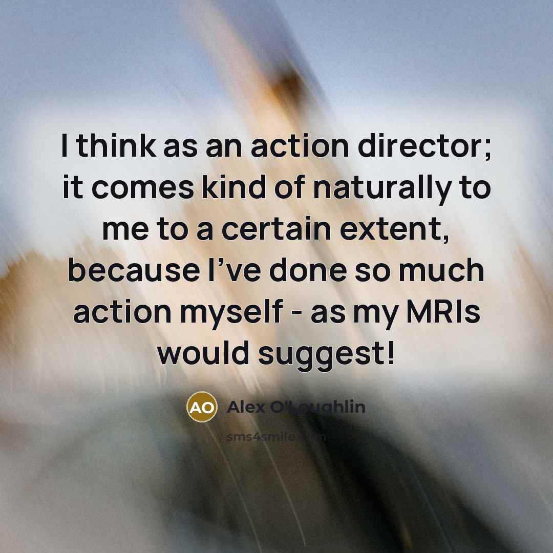 “I think as an action director; it comes kind of…” quote by Alex O'Loughlin