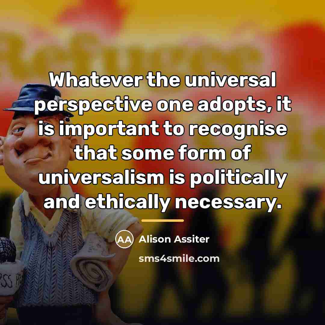 “Whatever the universal perspective one adopts, it is important to…” quote by Alison Assiter