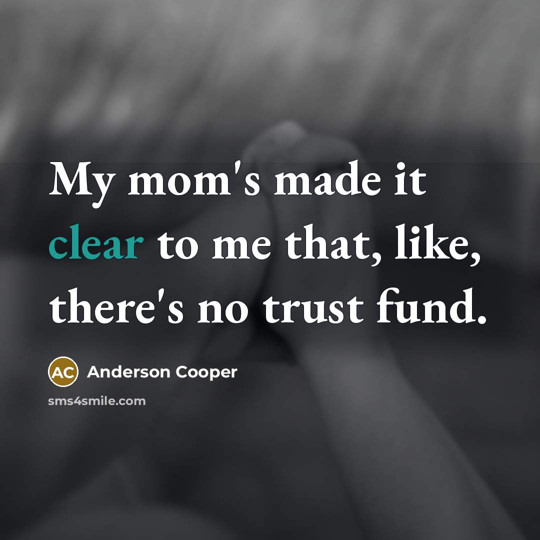 “My mom's made it clear to me that, like, there's…” quote by Anderson Cooper