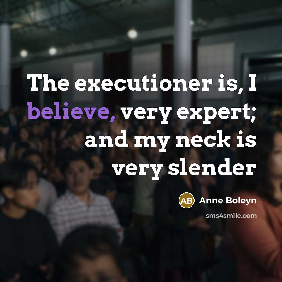 “The executioner is, I believe, very expert; and my neck…” quote by Anne Boleyn