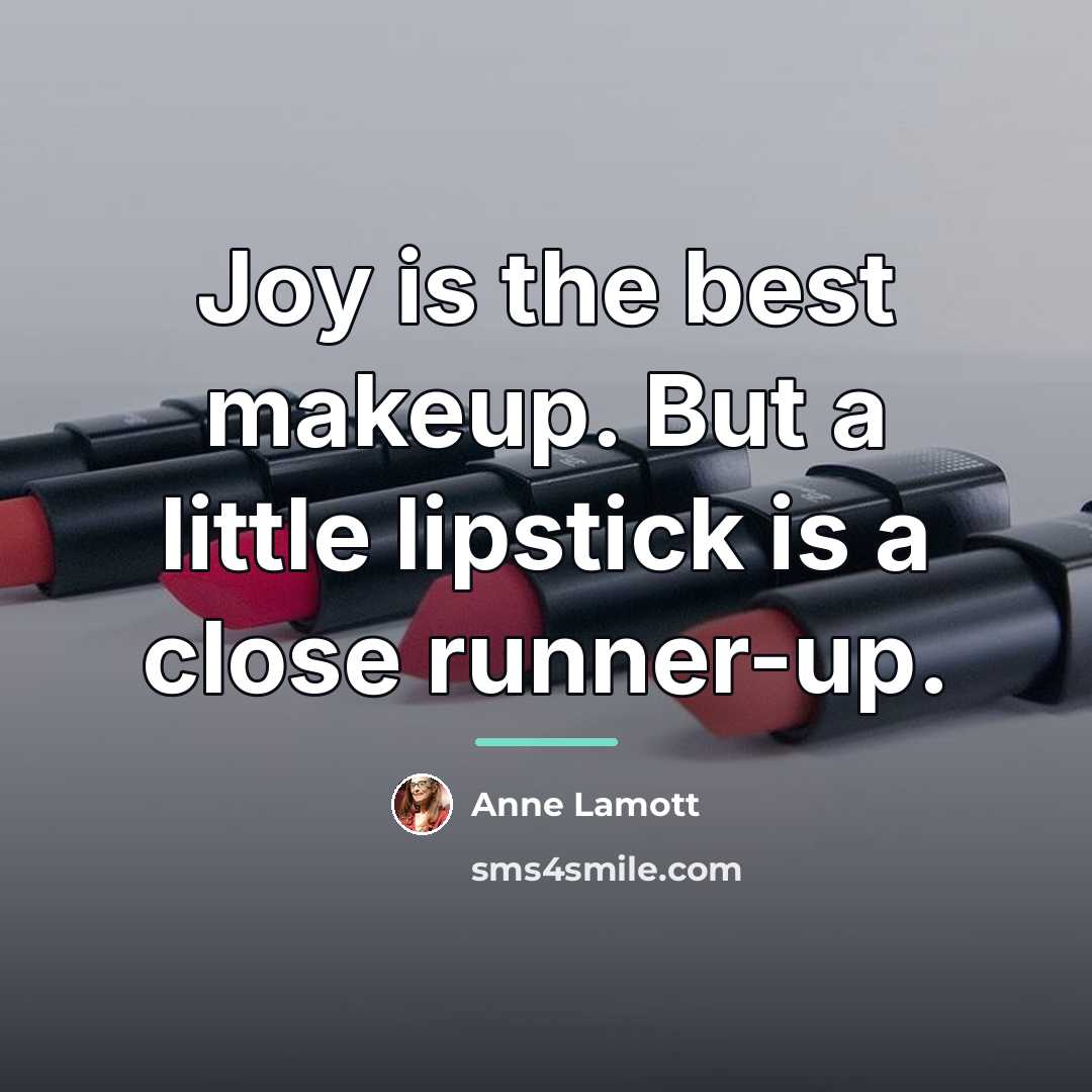 “Joy is the best makeup. But a little lipstick is…” quote by Anne Lamott