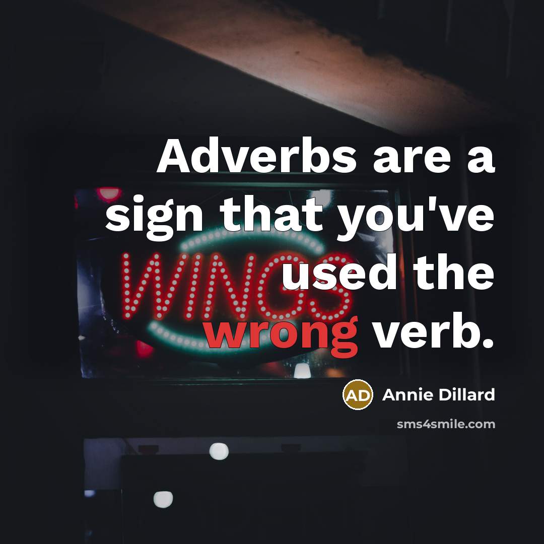 “Adverbs are a sign that you've used the wrong verb.…” quote by Annie Dillard