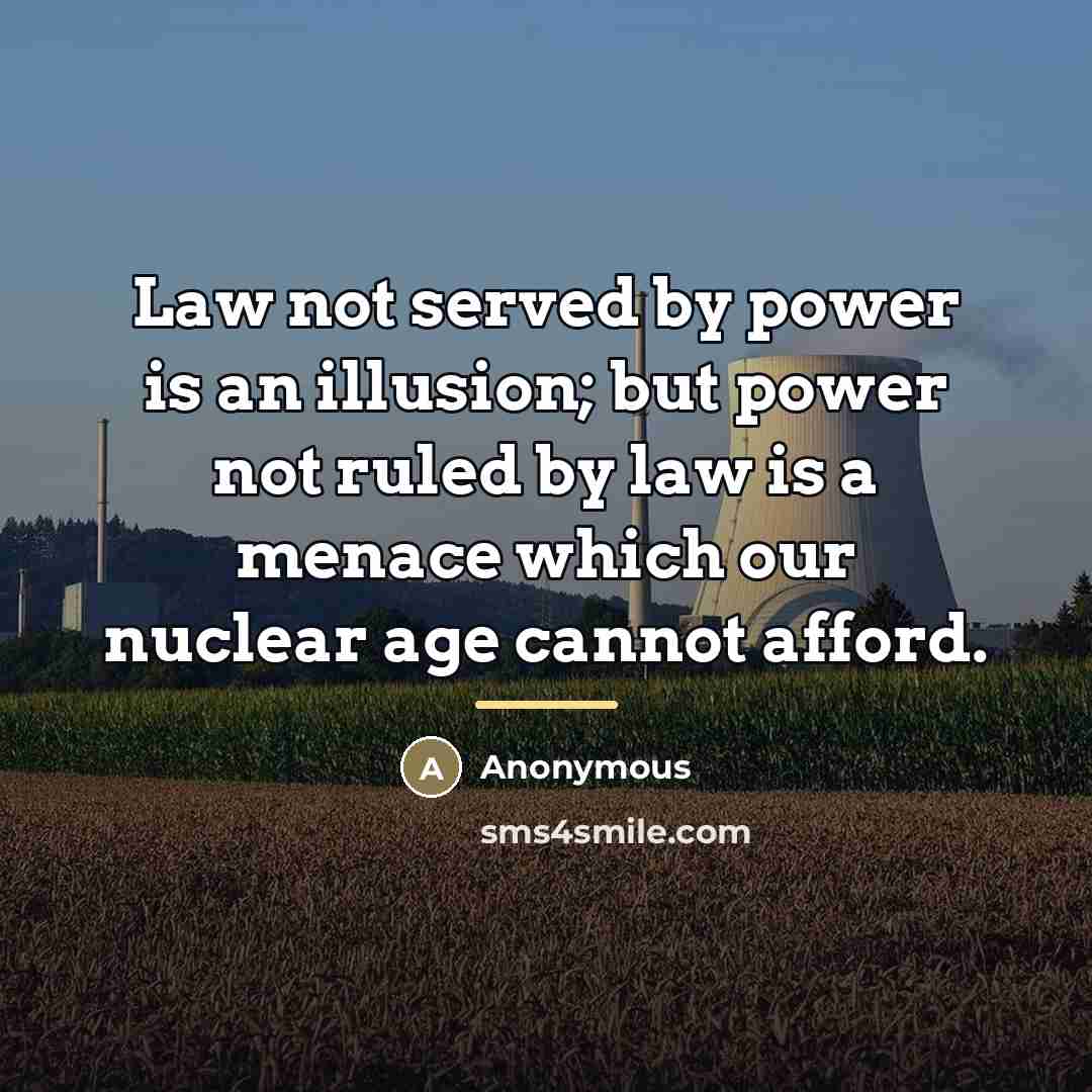 “Law not served by power is an illusion; but power…” quote by Anonymous