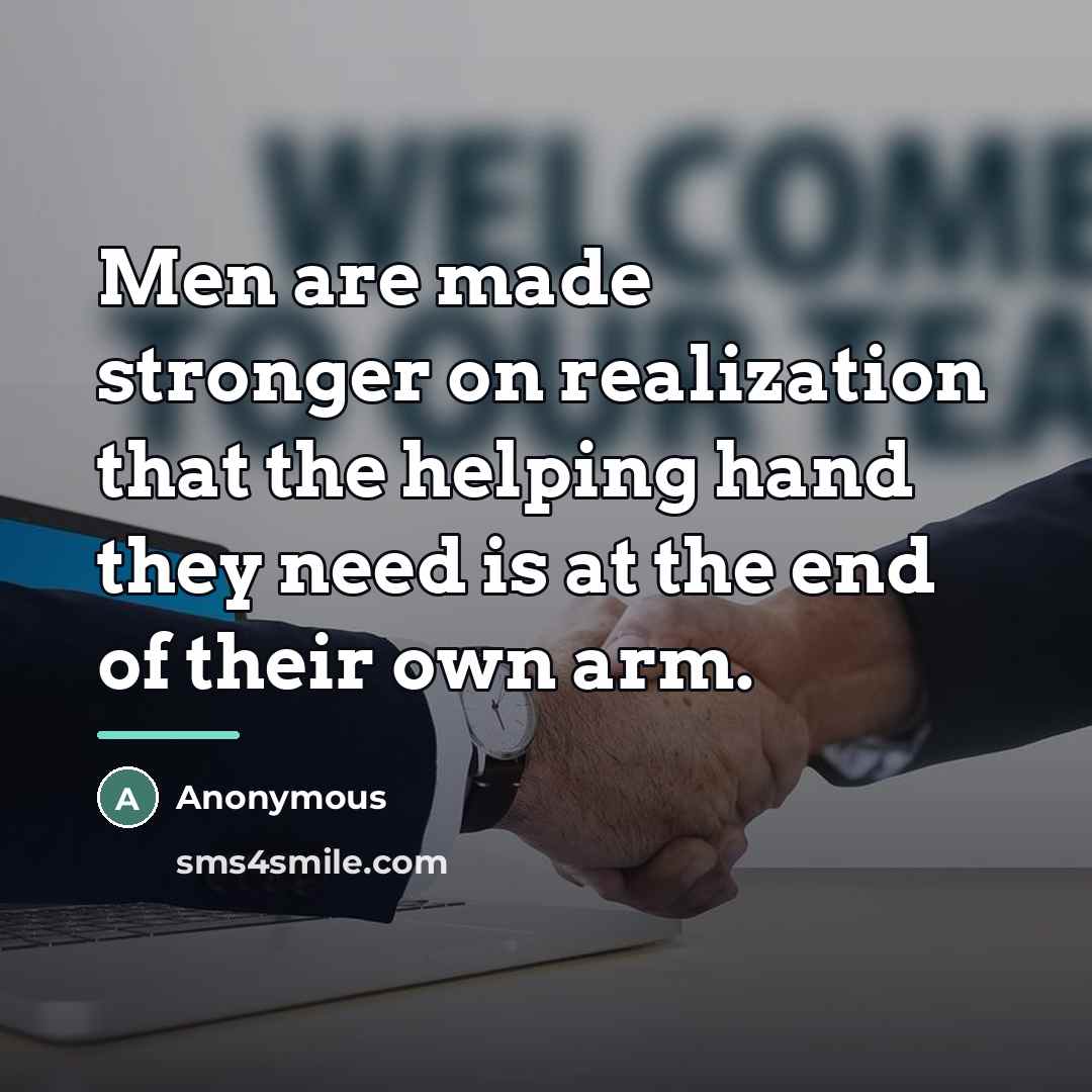 “Men are made stronger on realization that the helping hand…” quote by Anonymous