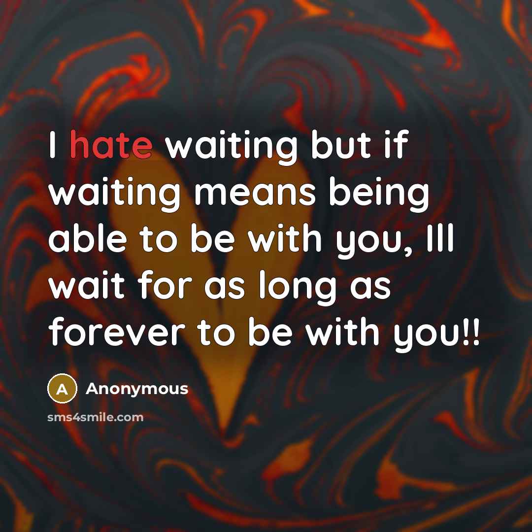“I hate waiting but if waiting means being able to…” quote by Anonymous