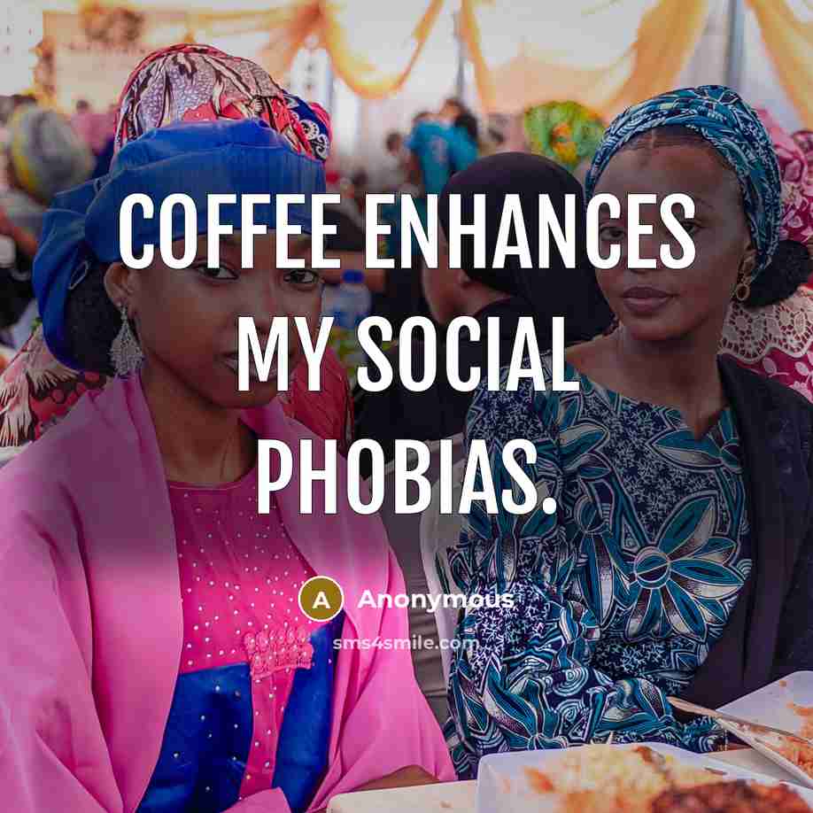 “Coffee enhances my social phobias.…” quote by Anonymous
