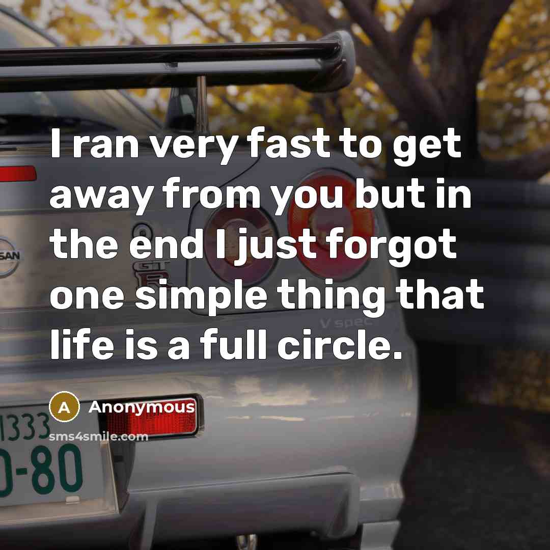 “I ran very fast to get away from you but…” quote by Anonymous
