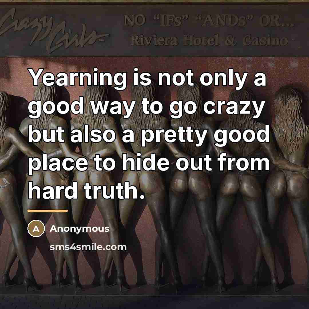 “Yearning is not only a good way to go crazy…” quote by Anonymous