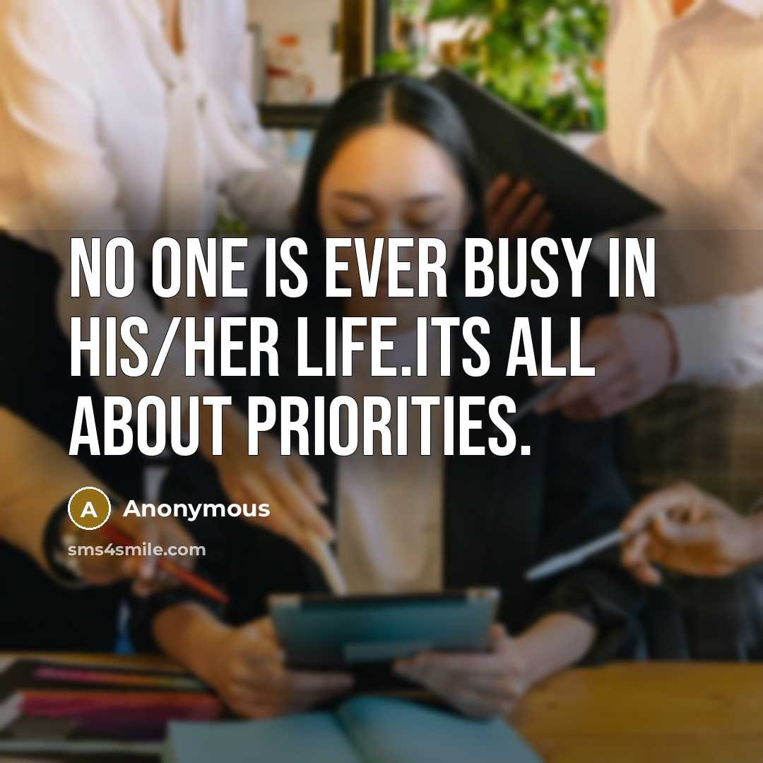 “No one is ever busy in his/her life.Its all about…” quote by Anonymous