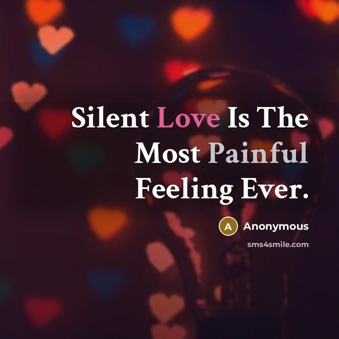 “Silent Love Is The Most Painful Feeling Ever.…” quote by Anonymous