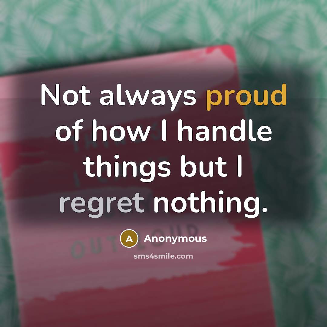 “Not always proud of how I handle things but I…” quote by Anonymous