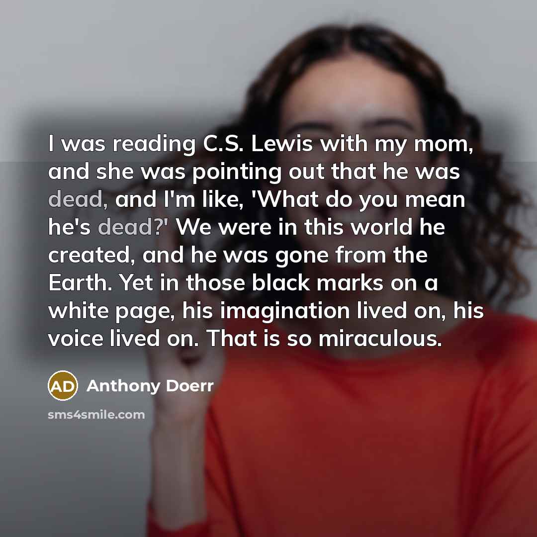 “I was reading C.S. Lewis with my mom, and she…” quote by Anthony Doerr