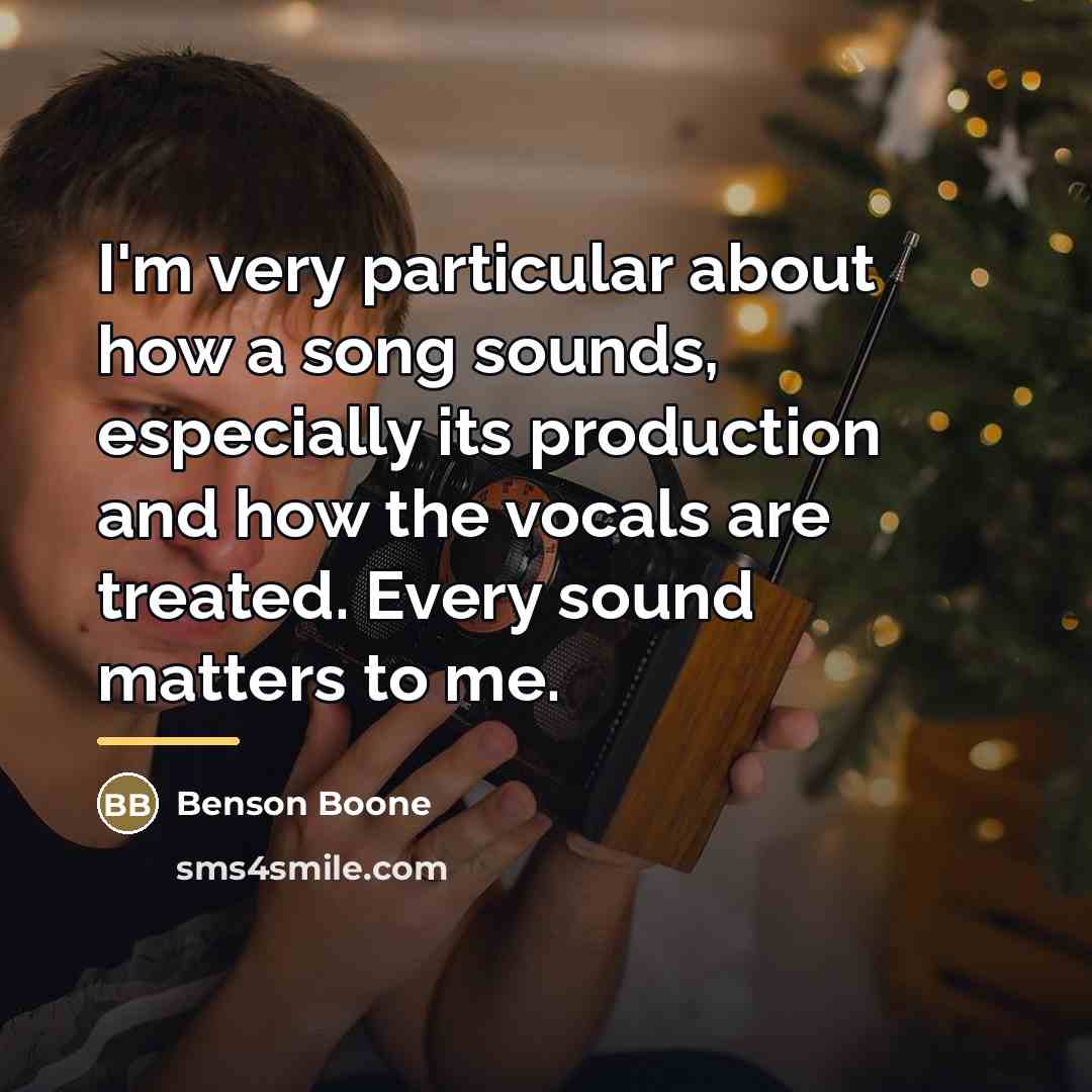 “I'm very particular about how a song sounds, especially its…” quote by Benson Boone
