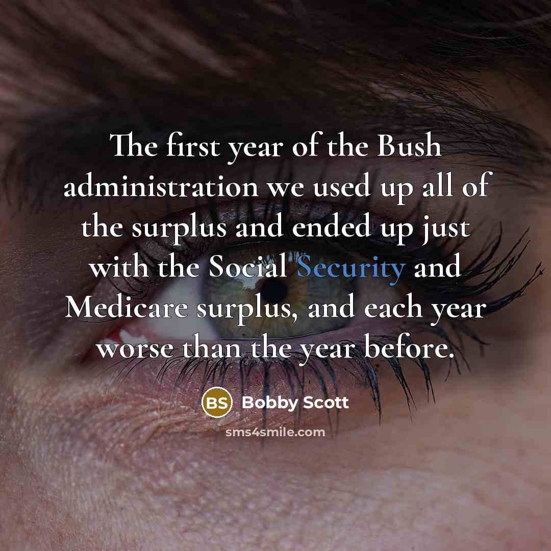 “The first year of the Bush administration we used up…” quote by Bobby Scott