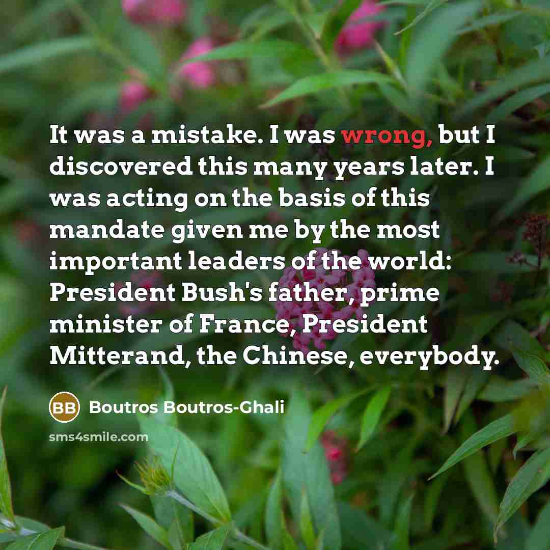 “It was a mistake. I was wrong, but I discovered…” quote by Boutros Boutros-Ghali