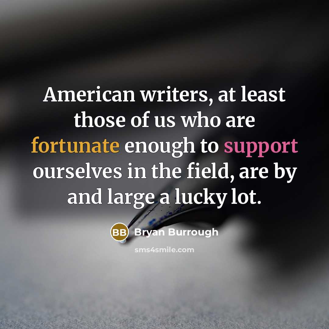“American writers, at least those of us who are fortunate…” quote by Bryan Burrough