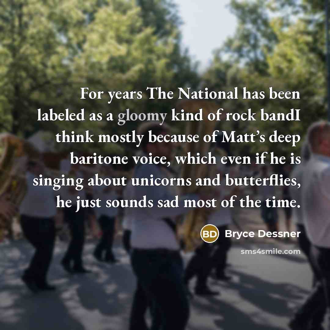 “For years The National has been labeled as a gloomy…” quote by Bryce Dessner