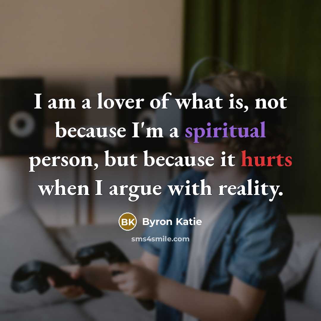“I am a lover of what is, not because I'm…” quote by Byron Katie