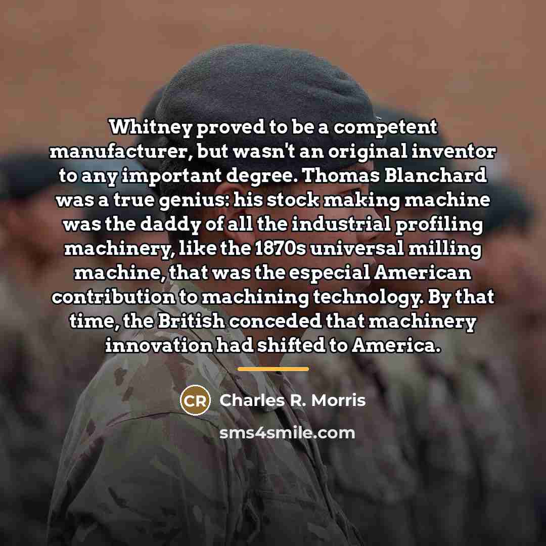 “Whitney proved to be a competent manufacturer, but wasn't an…” quote by Charles R. Morris