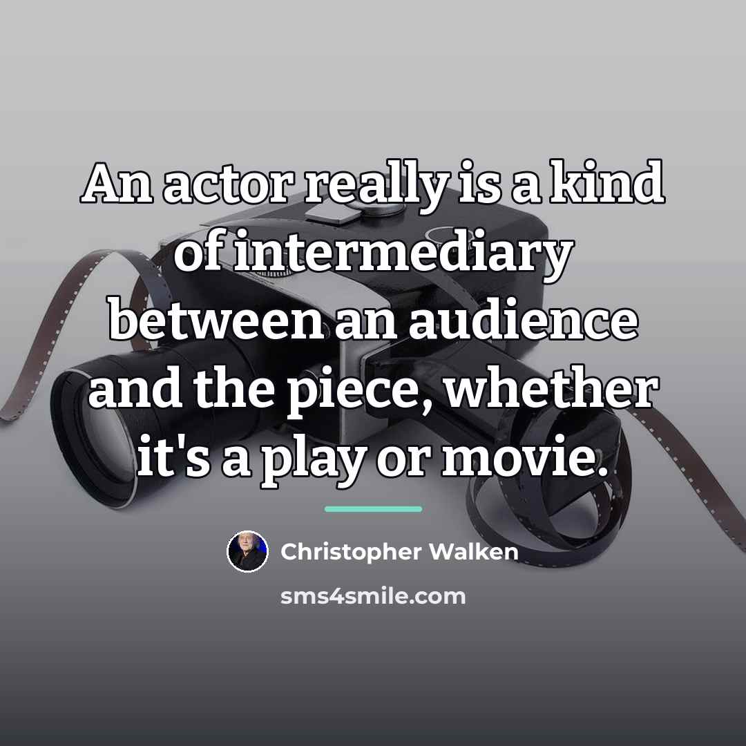 “An actor really is a kind of intermediary between an…” quote by Christopher Walken