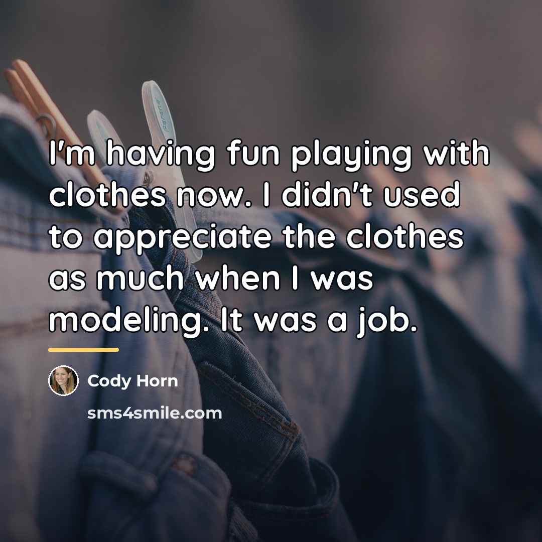 “I'm having fun playing with clothes now. I didn't used…” quote by Cody Horn