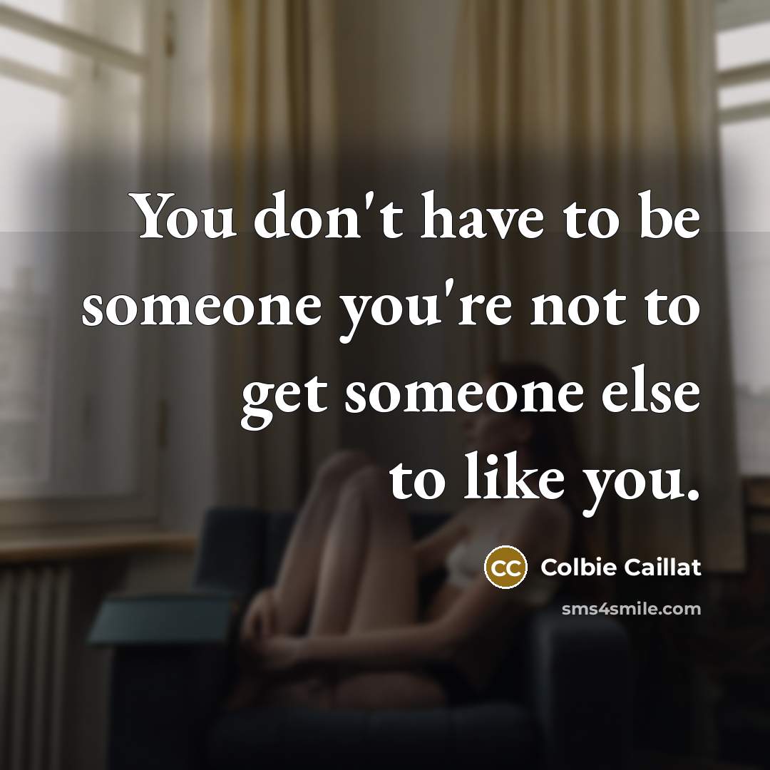 “You don't have to be someone you're not to get…” quote by Colbie Caillat