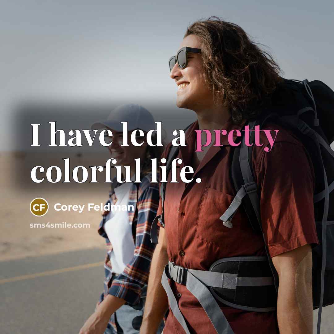 “I have led a pretty colorful life.…” quote by Corey Feldman