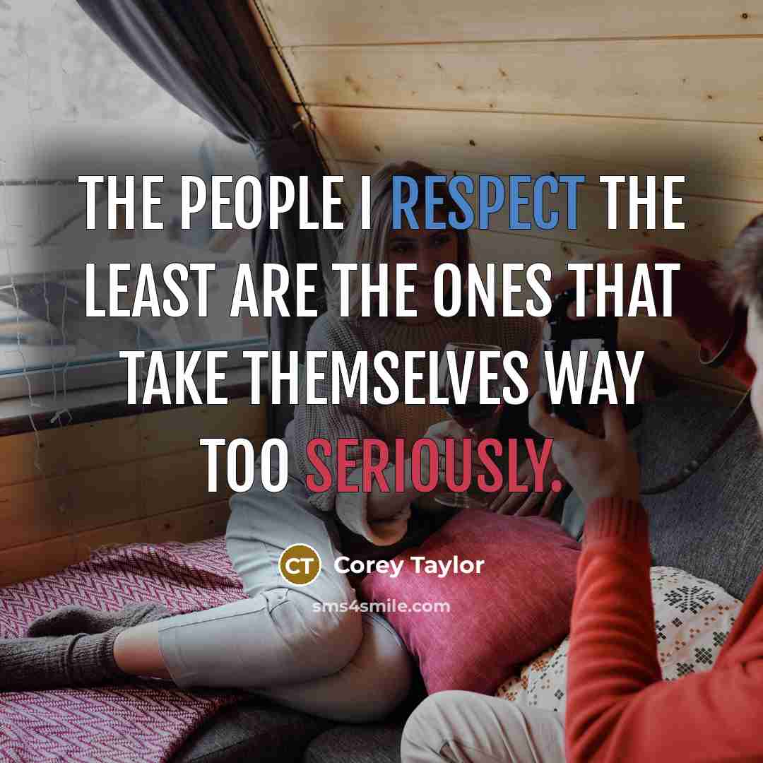 “The people I respect the least are the ones that…” quote by Corey Taylor