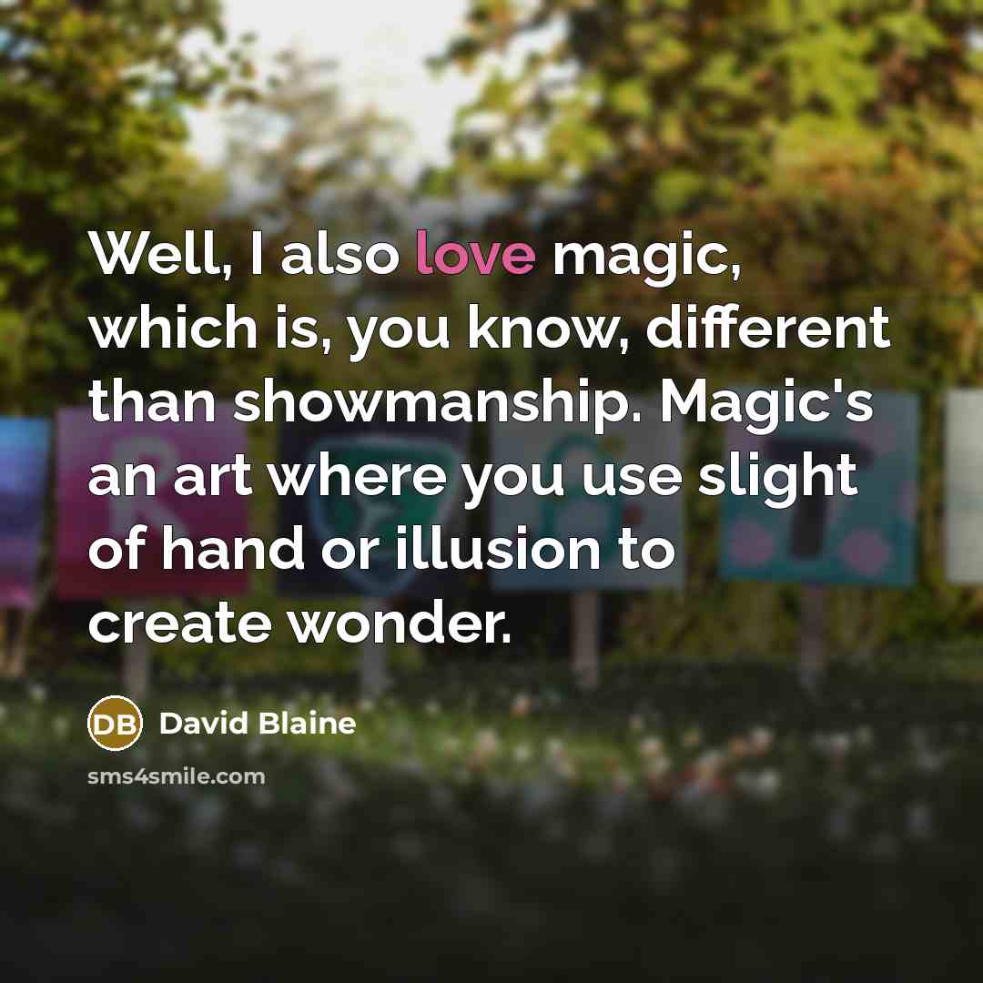 “Well, I also love magic, which is, you know, different…” quote by David Blaine