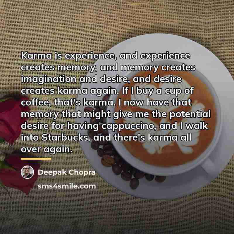 “Karma is experience, and experience creates memory, and memory creates…” quote by Deepak Chopra