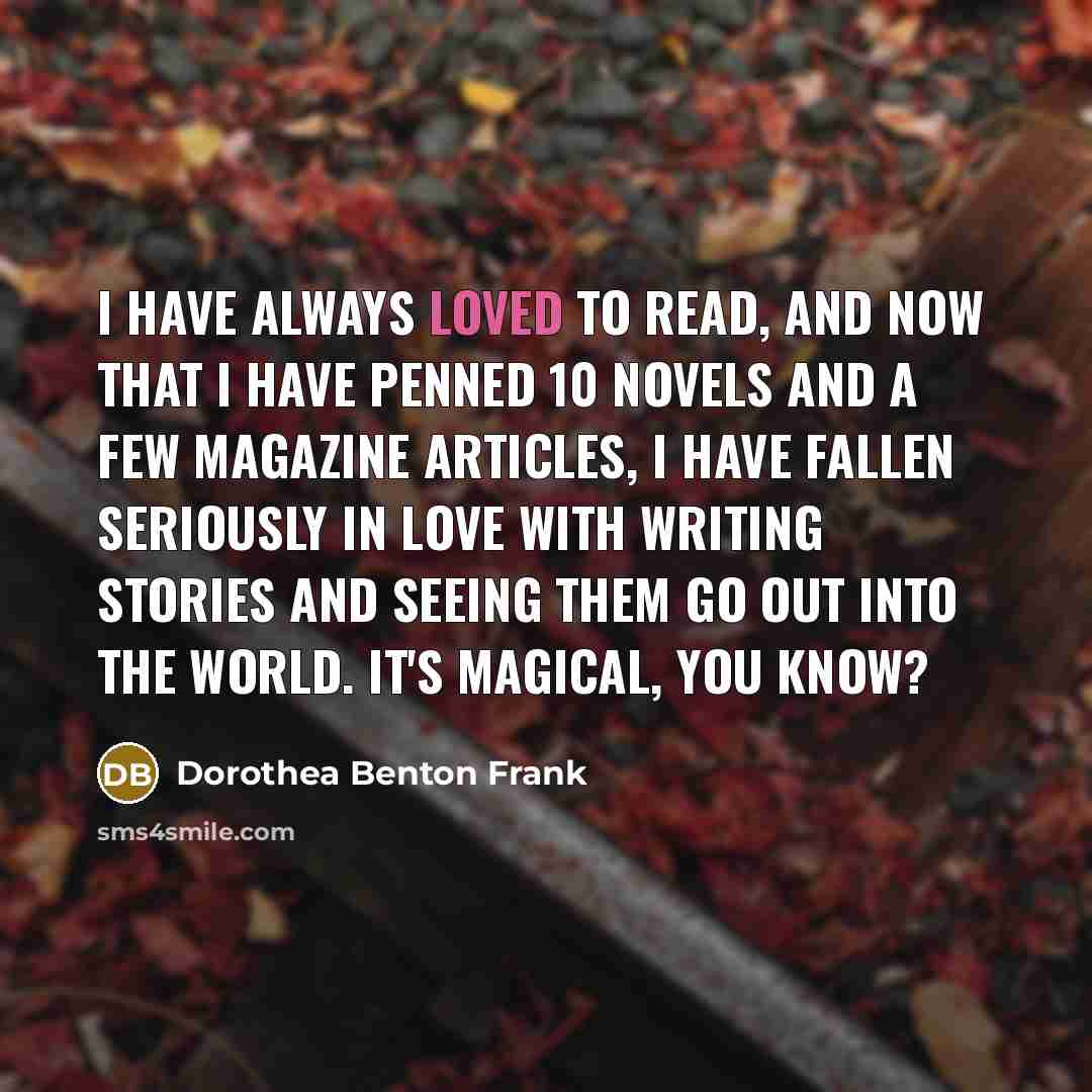 “I have always loved to read, and now that I…” quote by Dorothea Benton Frank