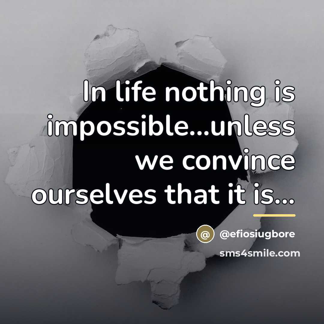 “In life nothing is impossible...unless we convince ourselves that it…” quote by @efiosiugbore