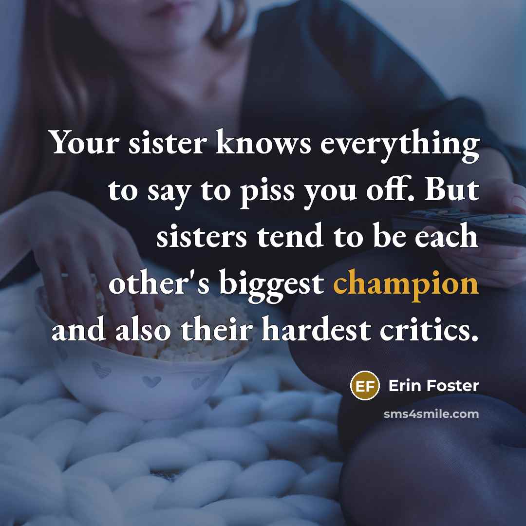 “Your sister knows everything to say to piss you off.…” quote by Erin Foster