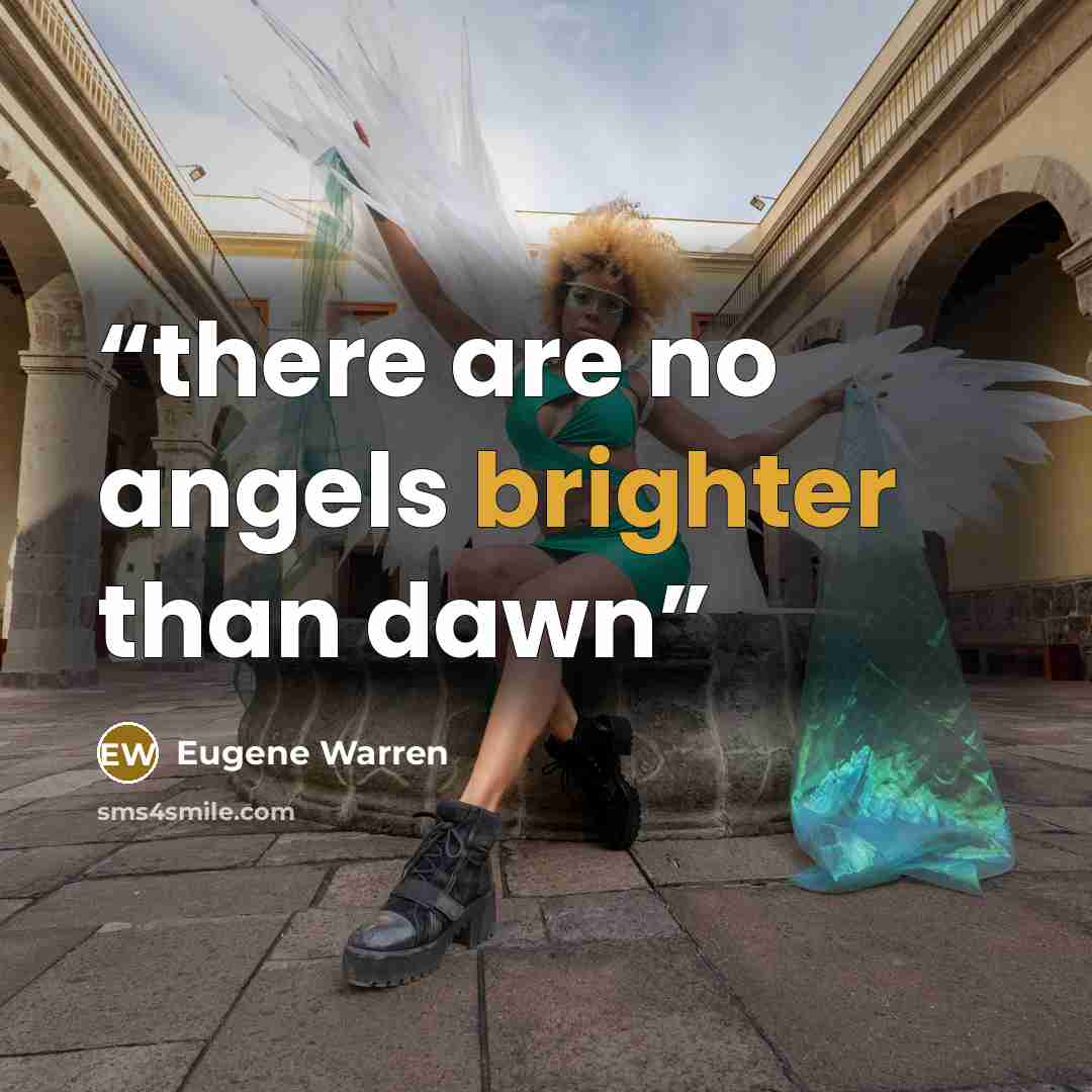 “there are no angels brighter than dawn” quote by Eugene Warren