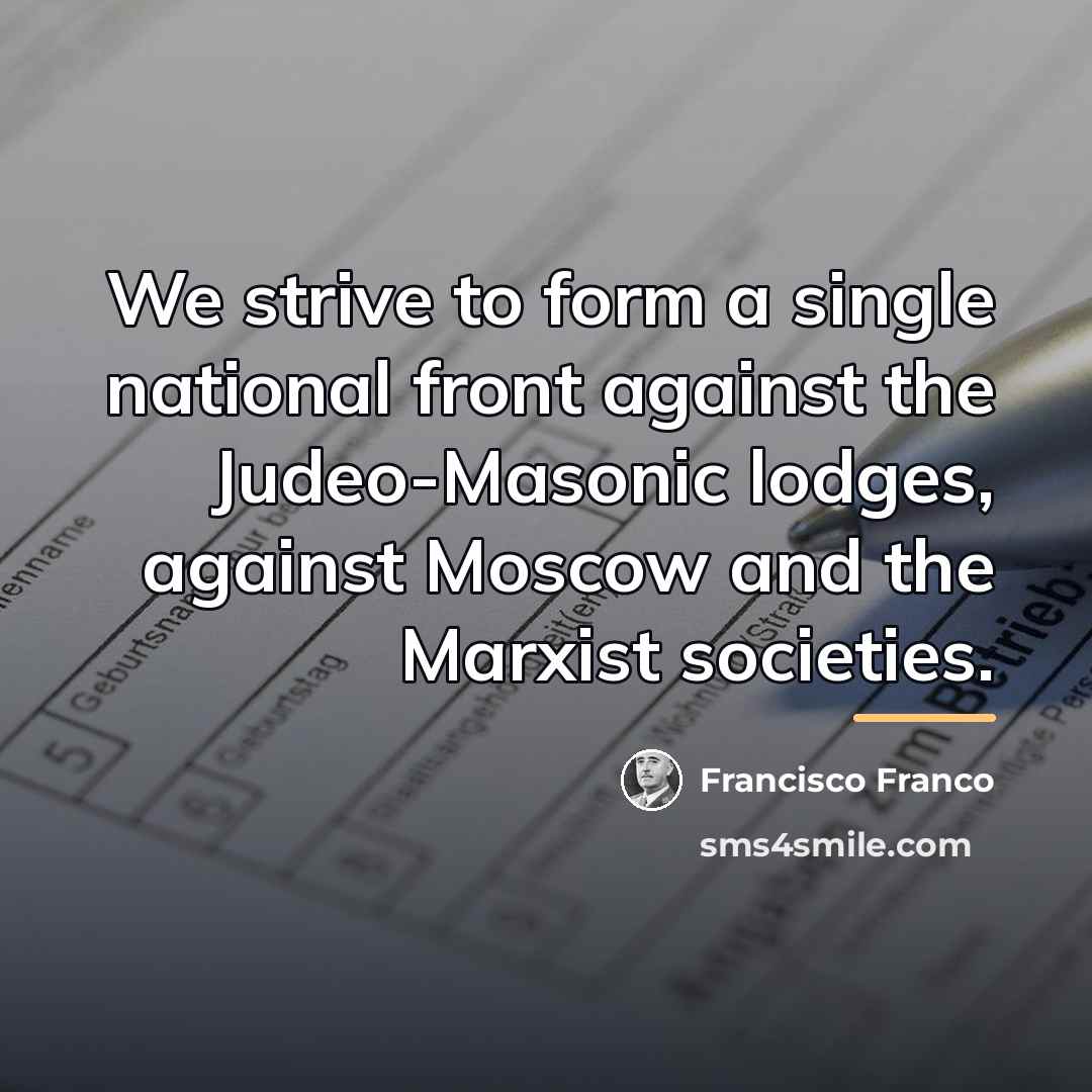“We strive to form a single national front against the…” quote by Francisco Franco